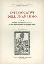 Interrogativi dell'Umanesimo. Vol.I: Essenza, Persistenza, S