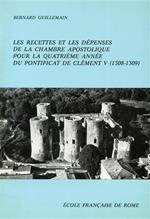 Les recettes et les dépenses de la Chambre Apostolique pour la quatriéme année du pontificat de Clément V ( 1308. 1309 )