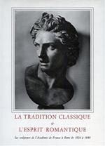 La Tradition Classique & l'Esprit Romantique. Les sculpteurs de l'Académie de France à Rome de 1824 à 1840