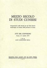 Mezzo secolo di Studi Cuneesi. Cinquantenario della Società per gli Studi Storici, Archeologici ed Artistici della Provincia di Cuneo