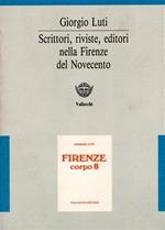 Firenze corpo 8. Scrittori - Riviste - Editori del '900. Immagini e documenti di una casa editrice