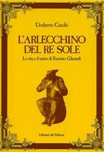 L' Arlecchino del Re Sole. La vita e il teatro di Evaristo Gherardi