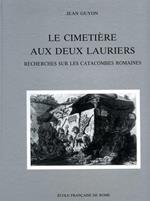 Le Cimetiére aux deux Lauriers. Recherches sur les catacombes romaines