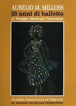 Aurelio M. Milloss. 35 anni di balletto al Maggio Musicale Fiorentino