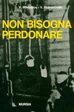 Non bisogna perdonare. Gli eccidi nazisti di prigionieri italian in URSS e in Polonia dopo l'8 Settembre