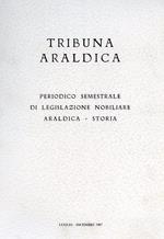 Tribuna araldica. Periodico semestrale di legislazione nobiliare araldica. storica. Luglio. Dicembre 1987. Contiene: Famiglie del R