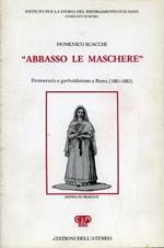 Abbasso le maschere. Democrazia e garibaldinismo a Roma ( 1881. 1883 )