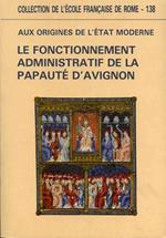 Aux origines de l'Etat moderne. Le fonctionnement administratif de la papauté d'Avignon