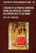 L' Eglise et le peuple chrétien dans les pays de l'Europe du Centre. est et du Nord ( XIVe. XVe siécles )