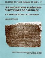 Les inscriptions funéraires chrétiennes de Carthage. Vol. III: Carthage intra et extra muros