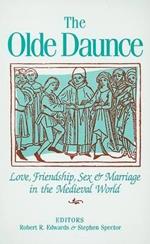 The Olde Daunce: Love, Friendship, Sex and Marriage in the Medieval World