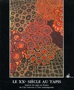 Le XXe siécle au tapis. Aspects du tapis en France de l'Art Nouveau à l'Art Contemporain