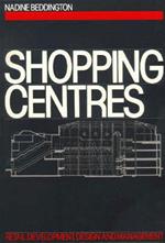 Shopping Centres. Retail Development, Design and Management