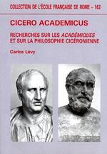 Cicero academicus. Recherches sur les Académiques et sur la philosophie cicéronienne