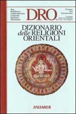 Dizionario delle religioni orientali. Bon, Buddhismo, Confucianesimo, Giainismo, Induismo, Shintoismo, Taoismo, Zen, Zoroastrismo