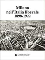 Milano nell'Italia liberale 1898. 1922