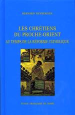 Les chrétiens du Proche - Orient au temps de la Réforme Catholique ( Syrie, Liban, Palestine, XVIIe - XVIIIe siécles )