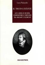 Il tocco cantante. Jan Ladislav Dussek pianista e compositore tra Mozart e Clementi. Con catalogo tematico delle op