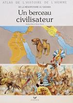 Un berceau civilisateur : De la Mésopotamie au Sahara