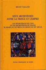 Deux Archevechés entre la France et l'Empire. Les archeveques de Lyon et les archeveques de Vienne du milieu du XII sié