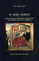 In hora mortis. Evolution de la pastorale de la mort aux IV et V siécles dans l'Occident latin