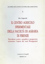 Il centro agricolo sperimentale della Facoltà di Agraria di Firenze. Precedenti storici, attualità e prospettive attraverso l'opera dei suoi Protagonisti