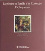 La pittura in Emilia e in Romagna. Il Cinquecento. Un romanzo polifonico tra Riforma e Controriforma