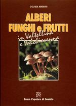 Alberi funghi e frutti in Valtellina e Valchiavenna