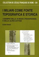 I miliari come fonte topografica e storica : l'esempio della XI regio ( Transpadana ) e delle Alpes Cottiae