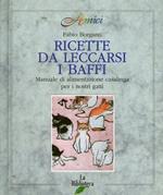 Ricette da leccarsi i baffi. Manuale di alimentazione casalinga per i nostri gatti