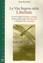 La vita segreta delle libellule ovvero delle gemme volanti, dette anche aghi del diavolo