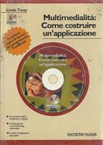 Multimedialità: come costruire un'applicazione. Con CD-ROM