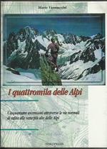 I quattromila delle Alpi. 53 ascensioni attraverso le vie normali di salita alle vette più alte delle Alpi