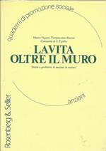 La vita oltre il muro. Storie e problemi di anziani in istituto