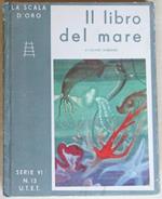 Il Libro Del Mare. Storia, Vita E Leggende. Collana La Scala D'oro N.13 Serie Vi