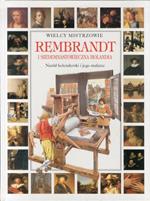 Wielcy Mistrzowie. Rembrandt. I Siedemnastowieczna Holandia