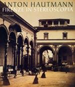 Anton Hautmann. Firenze in stereoscopia