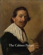 The Cabinet Picture. Dutch and Flemish Masters of the Seventeenth Century