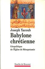 Babylone Chrétienne. Géopolitique De l'Église De Mésopotamie