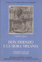 Don Fidenzio e la siora Melania: commedia in tre atti in dialetto trentino. Collana di teatro dialettale trentino 16
