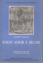 Soldi amor e beghe: commedia in tre atti in dialetto trentino. Collana di teatro dialettale trentino 19