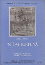 ’N òm fortunà: commedia in tre atti in dialetto trentino. Collana di teatro dialettale trentino 15