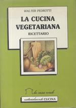 La cucina vegetariana: ricettario