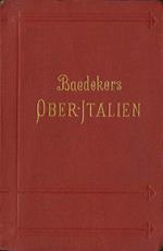Oberitalien mit Ravenna, Florenz und Livorno: Handbuch für Reisende. 18. ed. Baedeker’s Reisehandbücher