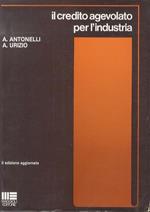 Il credito per l’industria: manuale pratico per il credito agevolato