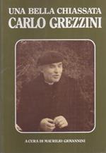 Una bella chiassata: Carlo Grezzini: dalla vita, dalla conversazione, dagli scritti