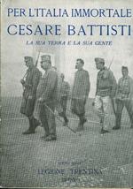Per l’Italia immortale: Cesare Battisti: la sua terra e la sua gente. Quarta edizione
