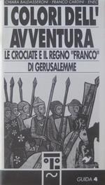 I colori dell’avventura: le crociate e il regno franco di Gerusalemme