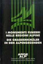 I monumenti funebri nelle regioni alpine: storia, cultura, conservazione e restauro: Convegno di esperti a Trento 3-4 12. 1987 = Die Grabdenkmäler in den Alpengegenden: Geschichte, Kultur, Erhaltung und Restaurierung: Expertentagung in Trient, 3-4 12. 1987