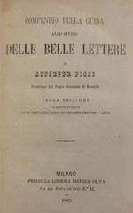 Compendio della guida allo studio delle belle lettere. III ed. novamente riveduta con un trattatello delle più frequenti scritture d’affari